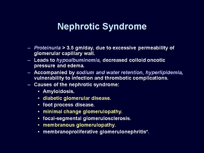 Nephrotic Syndrome Proteinuria > 3.5 gm/day, due to excessive permeability of glomerular capillary wall.